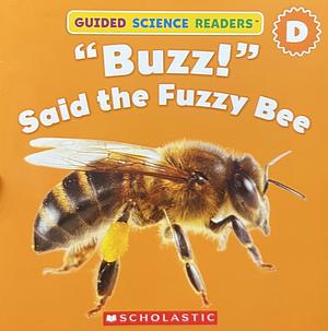 “Buzz!” Said the Fuzzy Bee by Jason Laramie