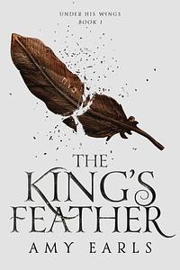 The King's Feather by Amy Earls, Amy Earls