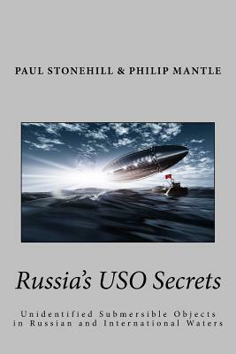 Russia's USO Secrets: Unidentified Submersible Objects in Russian and International Waters by Philip Mantle, Paul Stonehill