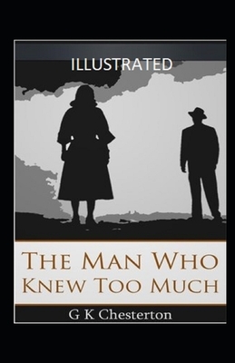 The Man Who Knew Too Much Illustrated by G.K. Chesterton