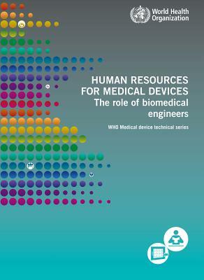 Human Resources for Medical Devices: The Role of Biomedical Engineers by World Health Organization