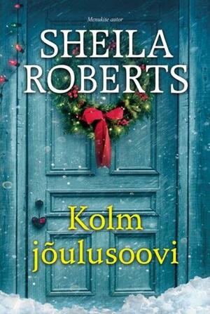 Kolm jõulusoovi by Sheila Roberts