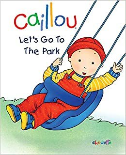 Caillou: Let's Go to the Park: First words book by Chouette Publishing, Pierre Brignaud