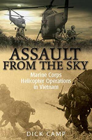 Assault from the Sky: U.S Marine Corps Helicopter Operations in Vietnam by R.D. Camp