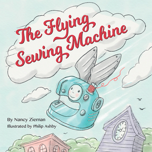 The Flying Sewing Machine by Nancy Zieman