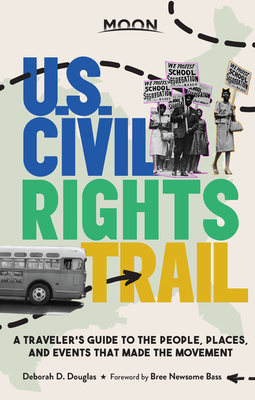 Moon U.S. Civil Rights Trail: A Traveler's Guide to the People, Places, and Events That Made the Movement by Deborah D. Douglas