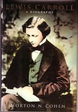 Lewis Carroll: a biography by Morton N. Cohen, Morton N. Cohen