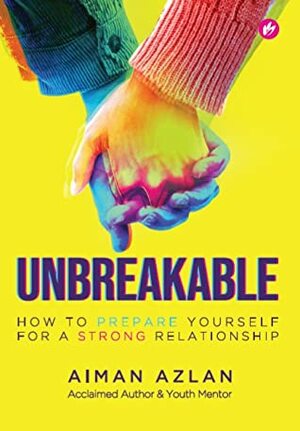 Unbreakable: How To Prepare Yourself For A Strong Relationship by Aiman Azlan