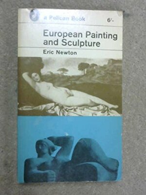 European painting and sculpture, 4th edition by Eric Newton