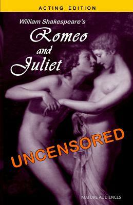 William Shakespeare's Romeo and Juliet Uncensored by Joseph Lanzara, William Shakespeare