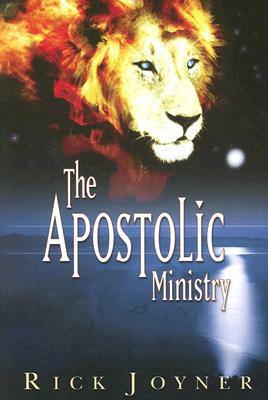 The Apostolic Ministry by Rick Joyner