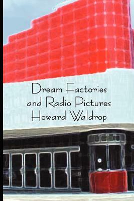 Dream Factories and Radio Pictures by Howard Waldrop