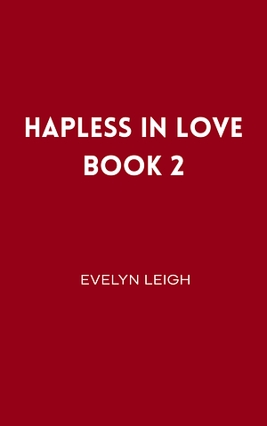 Hapless In Love Book 2 by Evelyn Leigh