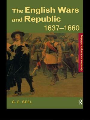 The English Wars and Republic, 1637-1660 by Graham E. Seel