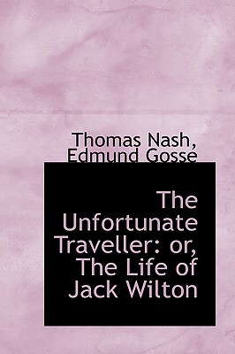 The Unfortunate Traveller: Or, the Life of Jack Wilton by Thomas Nash