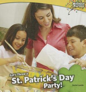 Let's Throw a St. Patrick's Day Party! by Rachel Lynette