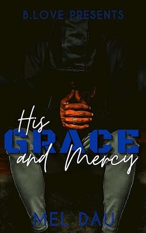 His Grace and Mercy by Mel Dau, Mel Dau