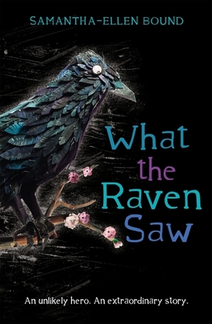 What the Raven Saw by Samantha-Ellen Bound