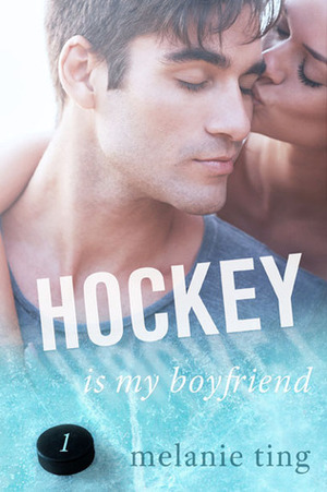 Hockey Is My Boyfriend (Part One) by Melanie Ting