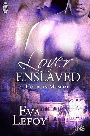 Lover Enslaved: 24 Hours in Mumbai by Eva LeFoy, Eva LeFoy