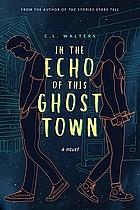 In The Echo of this Ghost Town by C.L. Walters