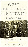 West Africans in Britain: 1900-1960 Nationalism, Pan Africanism and Communism by Hakim Adi
