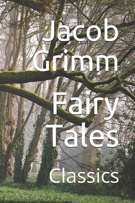 Fairy Tales: Classics by Jacob Grimm, Willams Grimm