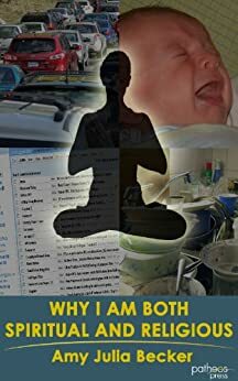 Why I Am Both Spiritual and Religious by Amy Julia Becker