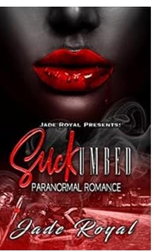 SUCKumbed: Paranormal Romance Novella by Jade Royal