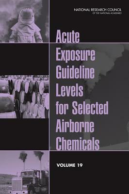 Acute Exposure Guideline Levels for Selected Airborne Chemicals: Volume 19 by Division on Earth and Life Studies, Board on Environmental Studies and Toxic, National Research Council