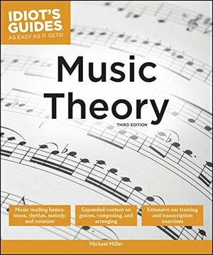 Idiot's Guides: Music Theory, 3E by Michael Miller