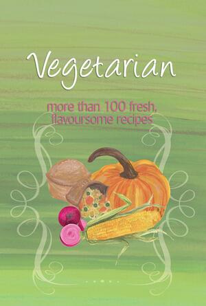 Vegetarian: More Than 100 Fresh, Flavoursome Recipes by Murdoch Books