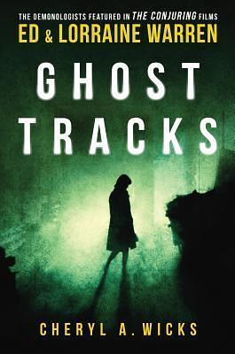 Ghost Tracks by Cheryl A. Wicks, Cheryl A. Wicks, Ed Warren, Lorraine Warren