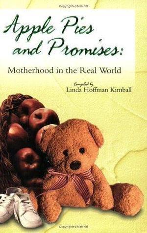 Apple Pies & Promises: Motherhood in the Real World by Linda Hoffman Kimball, Linda Hoffman Kimball