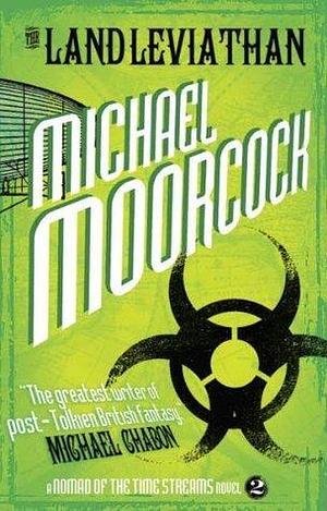 The Land Leviathan: A Nomad of the Time Streams Novel by Michael Moorcock, Michael Moorcock