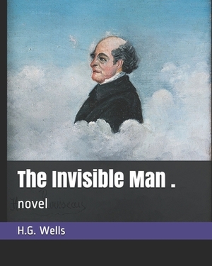 The Invisible Man .: novel by H.G. Wells