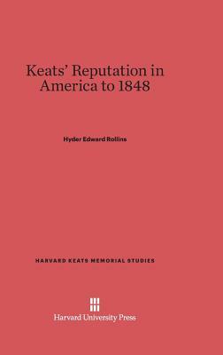 Keats' Reputation in America to 1848 by Hyder Edward Rollins