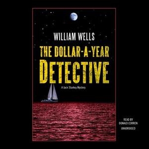 The Dollar-A-Year Detective: A Jack Starkey Mystery by William Wells