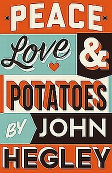 Peace, Love and Potatoes by John Hegley