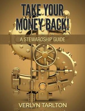 Take Your Money Back!: A Stewardship Guide by Verlyn Tarlton