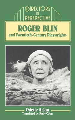 Roger Blin and Twentieth-Century Playwrights by Odette Aslan