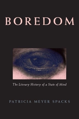 Boredom: The Literary History of a State of Mind by Patricia Meyer Spacks