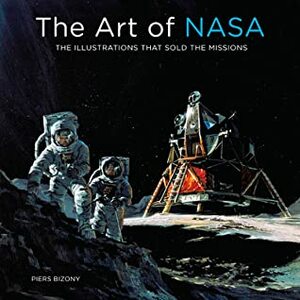 The Art of NASA: The Illustrations That Sold the Missions by Piers Bizony