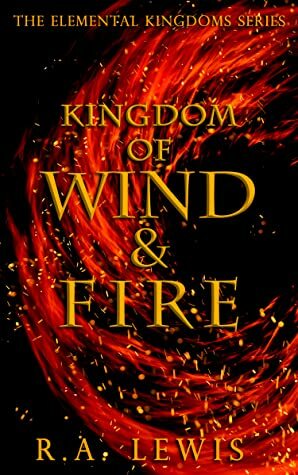 Kingdom of Wind & Fire (Elemental Kingdoms Series #1) by R.A. Lewis