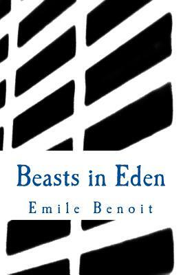 Beasts in Eden: The Humane and the Inhumane by Emile Benoit