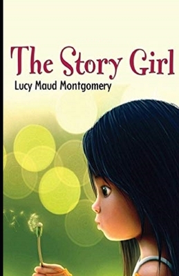 The Story Girl Illustrated by L.M. Montgomery