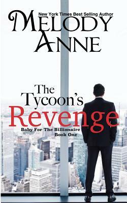The Tycoon's Revenge: Baby for the Billionaire by Melody Anne