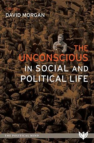 The Unconscious in Social and Political Life by David O. Morgan