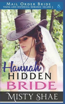 Hannah - Hidden Bride: Mail Order Bride by Misty Shae