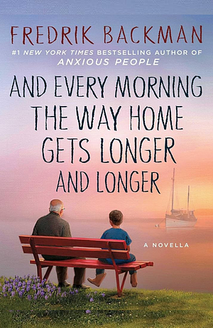 And Every Morning the Way Home Gets Longer and Longer by Fredrik Backman